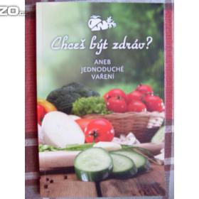 Chceš být zdráv?  aneb Jednoduché vaření / 16897578