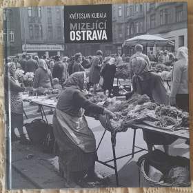 Koupím knihu Mizející Ostrava od Květoslava Kubaly. / 19536339