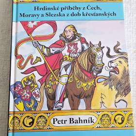 Český rytíř - Hrdinské příběhy z Čech, Moravy a Slezska z dob křesťanských / 19819594